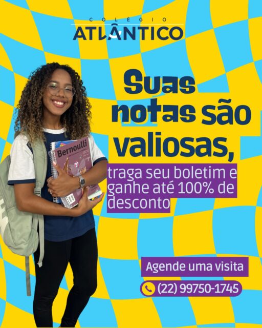 Aqui, seu esforço vale muito! Traga seu boletim e conquiste até 100% de desconto.

Seu boletim mostra mais do que números, mostra compromisso, disciplina e vontade de crescer. 

No Atlântico, isso é recompensado! Traga suas notas, participe da avaliação e garanta condições especiais para estudar em uma das melhores instituições da região.